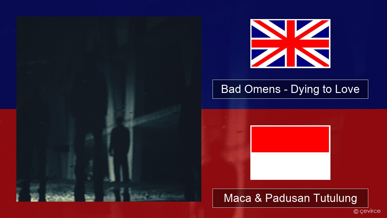 Bad Omens – Dying to Love Sing Maca & Padusan Tutulung
