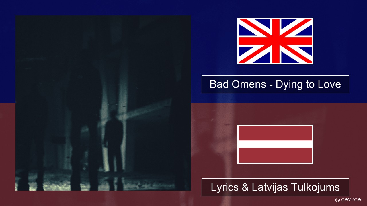 Bad Omens – Dying to Love Angļu Lyrics & Latvijas Tulkojums