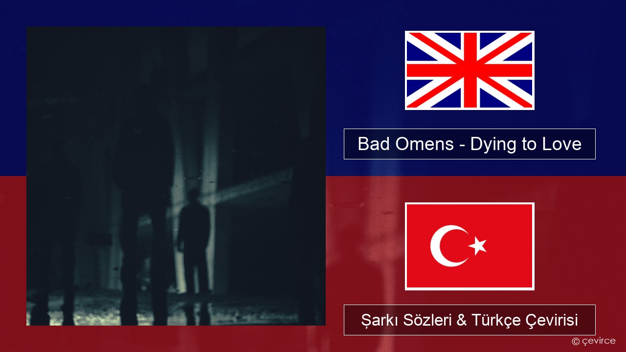 Bad Omens – Dying to Love İngilizce Şarkı Sözleri & Türkçe Çevirisi