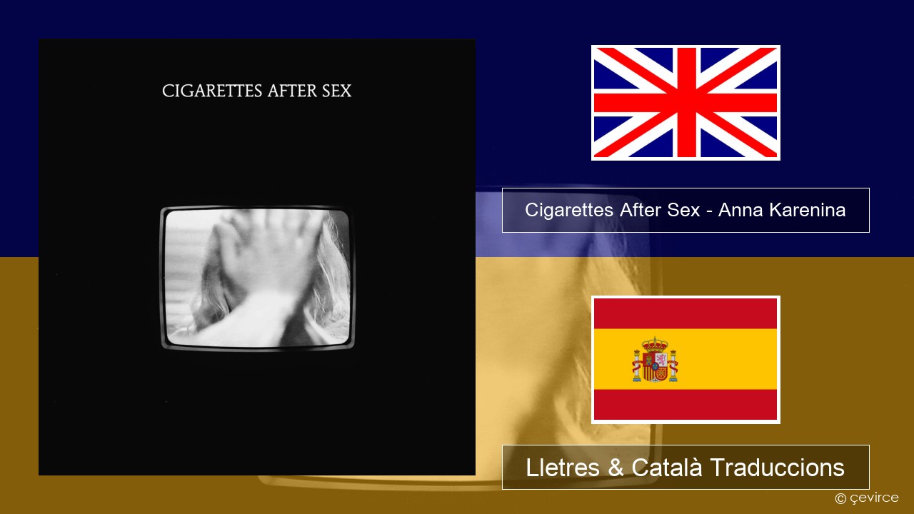 Cigarettes After Sex – Anna Karenina Anglès Lletres & Català Traduccions