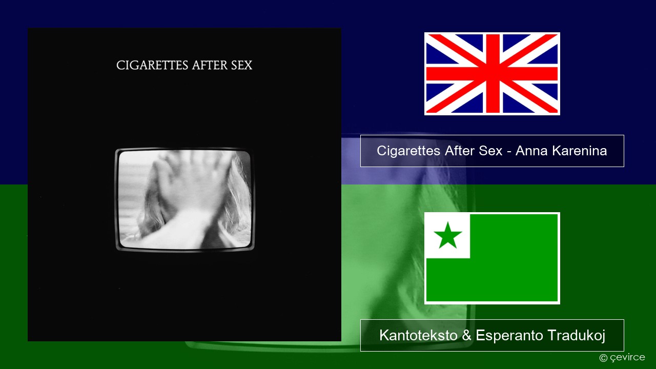 Cigarettes After Sex – Anna Karenina La angla Kantoteksto & Esperanto Tradukoj