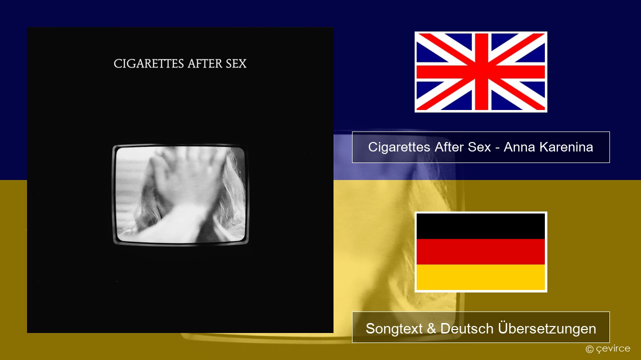 Cigarettes After Sex – Anna Karenina Englisch Songtext & Deutsch Übersetzungen