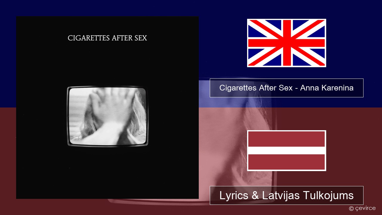 Cigarettes After Sex – Anna Karenina Angļu Lyrics & Latvijas Tulkojums
