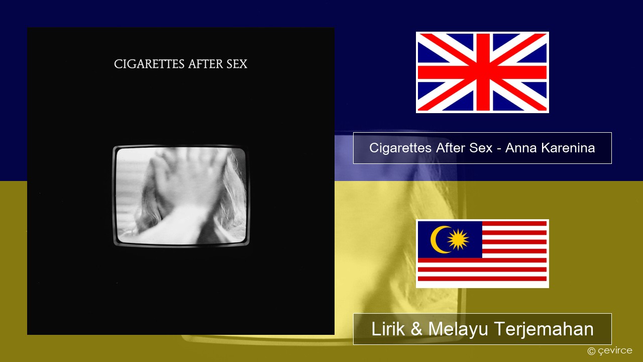 Cigarettes After Sex – Anna Karenina Francais Lirik & Melayu (Malay) Terjemahan