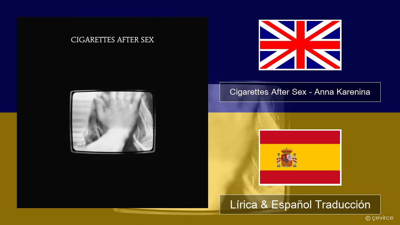 Cigarettes After Sex – Anna Karenina Ingl Lírica & Español Traducción