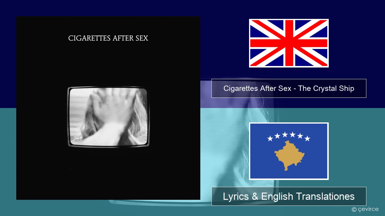Cigarettes After Sex – The Crystal Ship Anglorum Lyrics & English Translationes