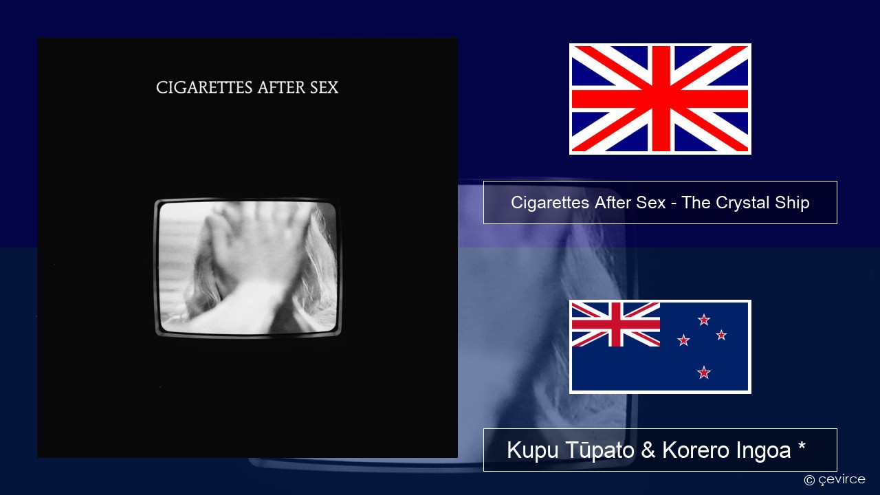 Cigarettes After Sex – The Crystal Ship Ingoa *  Kupu Tūpato & Korero Ingoa *