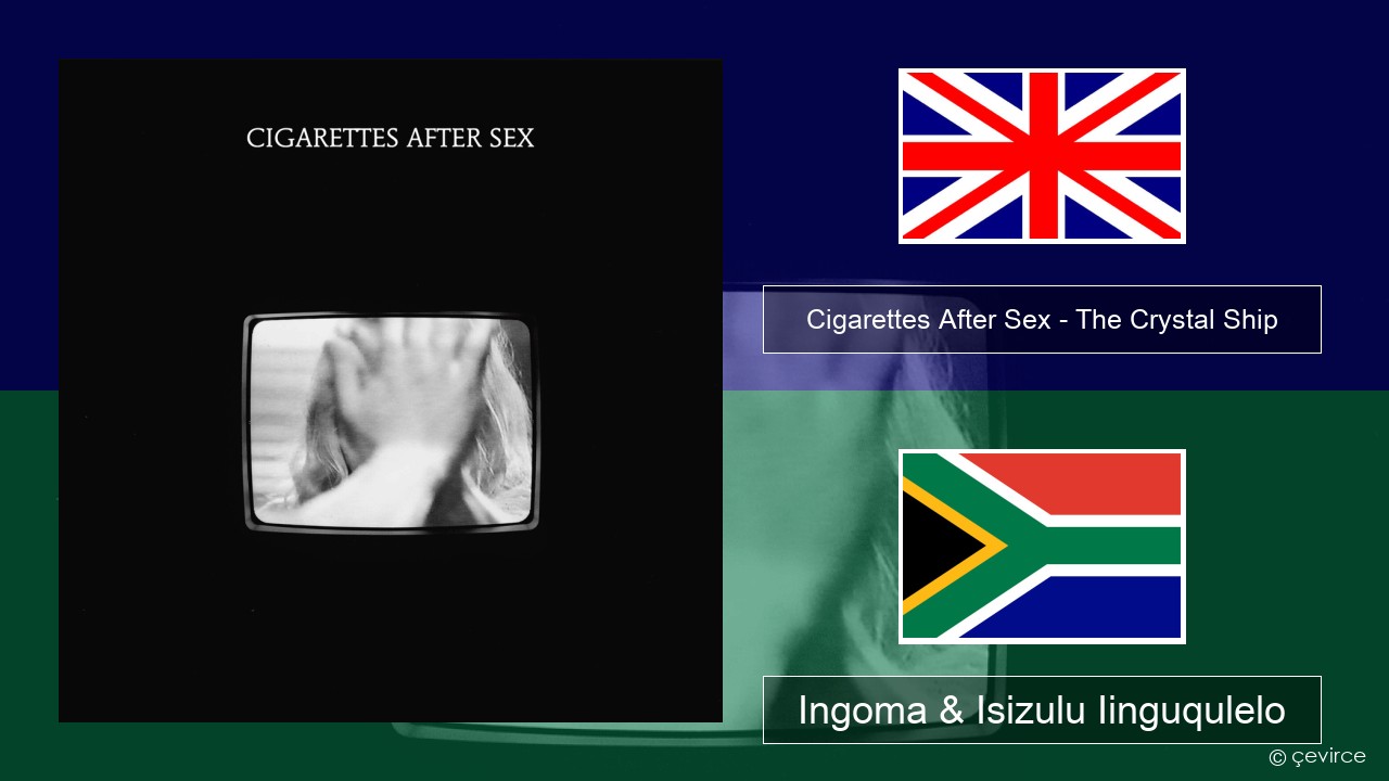 Cigarettes After Sex – The Crystal Ship Isixhosa Ingoma & Isizulu Iinguqulelo