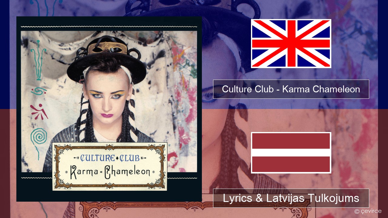 Culture Club – Karma Chameleon Angļu Lyrics & Latvijas Tulkojums