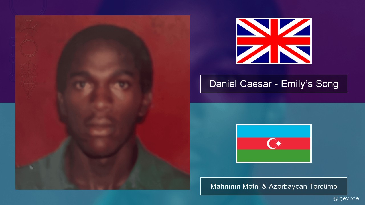 Daniel Caesar – Emily’s Song İngilis dili Mahnının Mətni & Azərbaycan Tərcümə