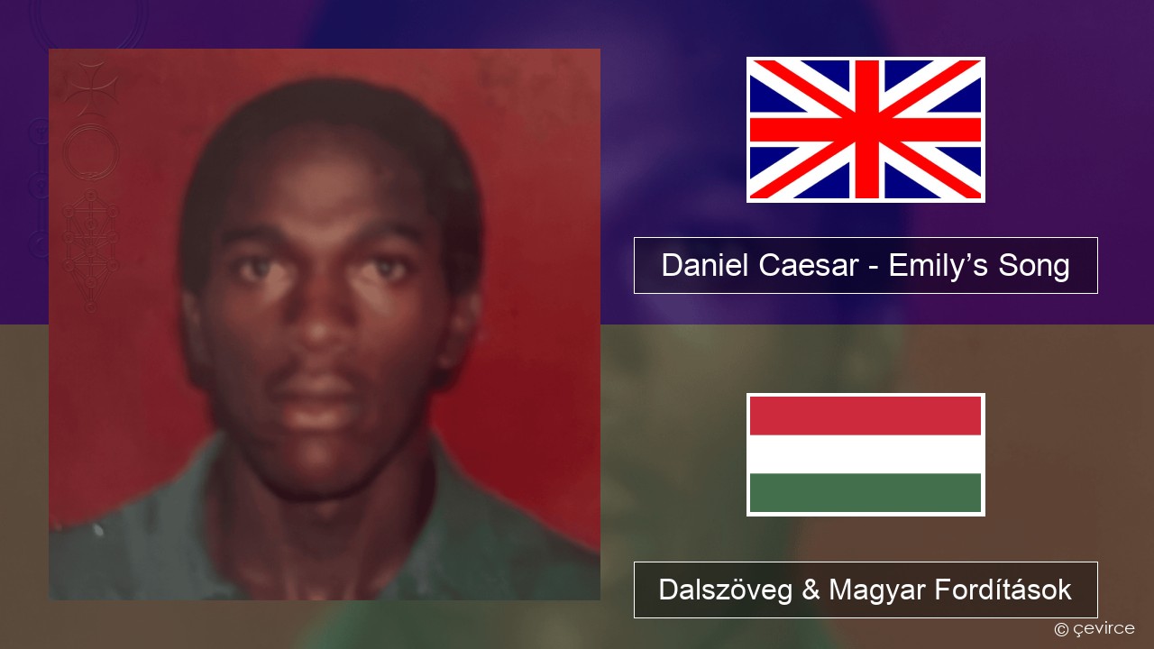 Daniel Caesar – Emily’s Song Magyar Dalszöveg & Magyar Fordítások