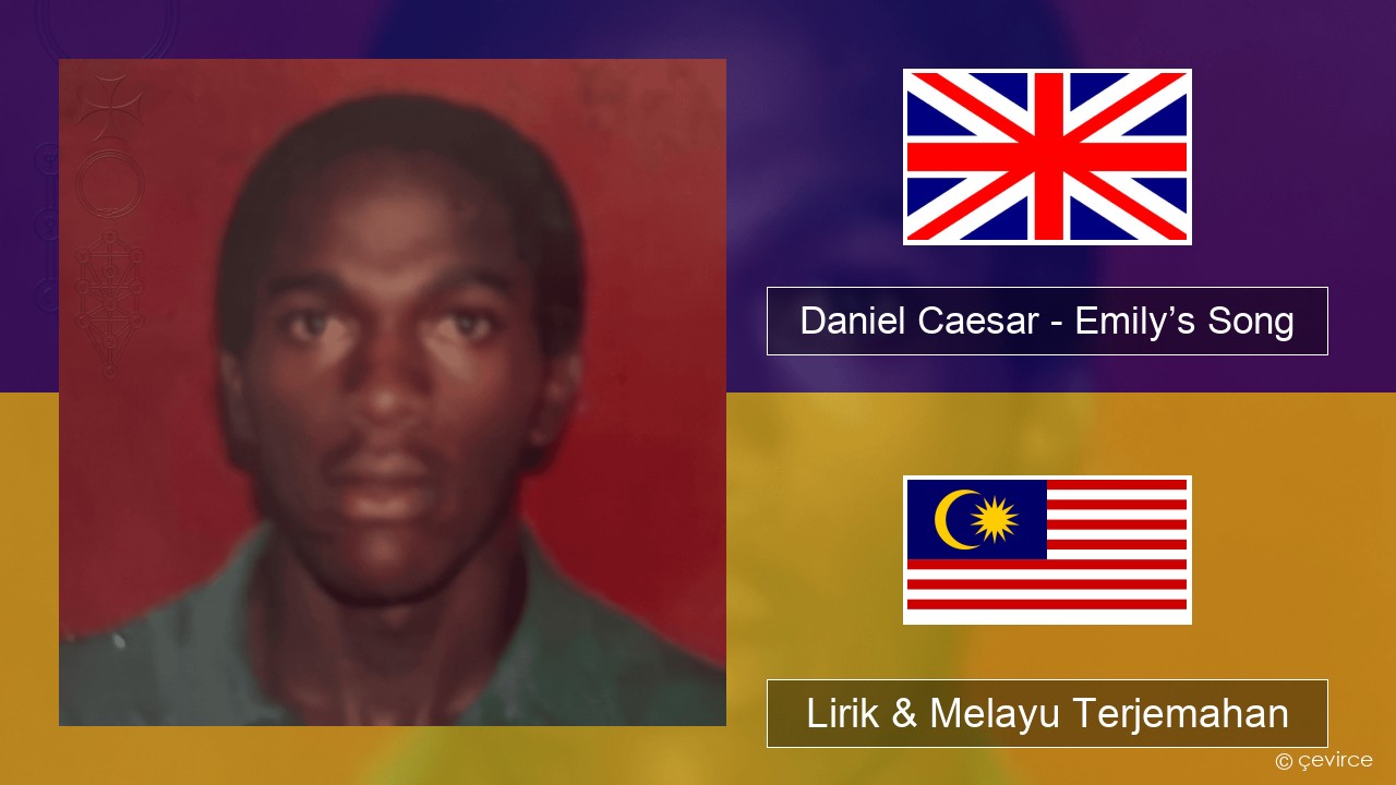 Daniel Caesar – Emily’s Song Francais Lirik & Melayu (Malay) Terjemahan