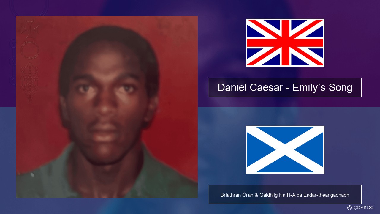 Daniel Caesar – Emily’s Song Gaelic Briathran Òran & Gàidhlig Na H-Alba Eadar-theangachadh
