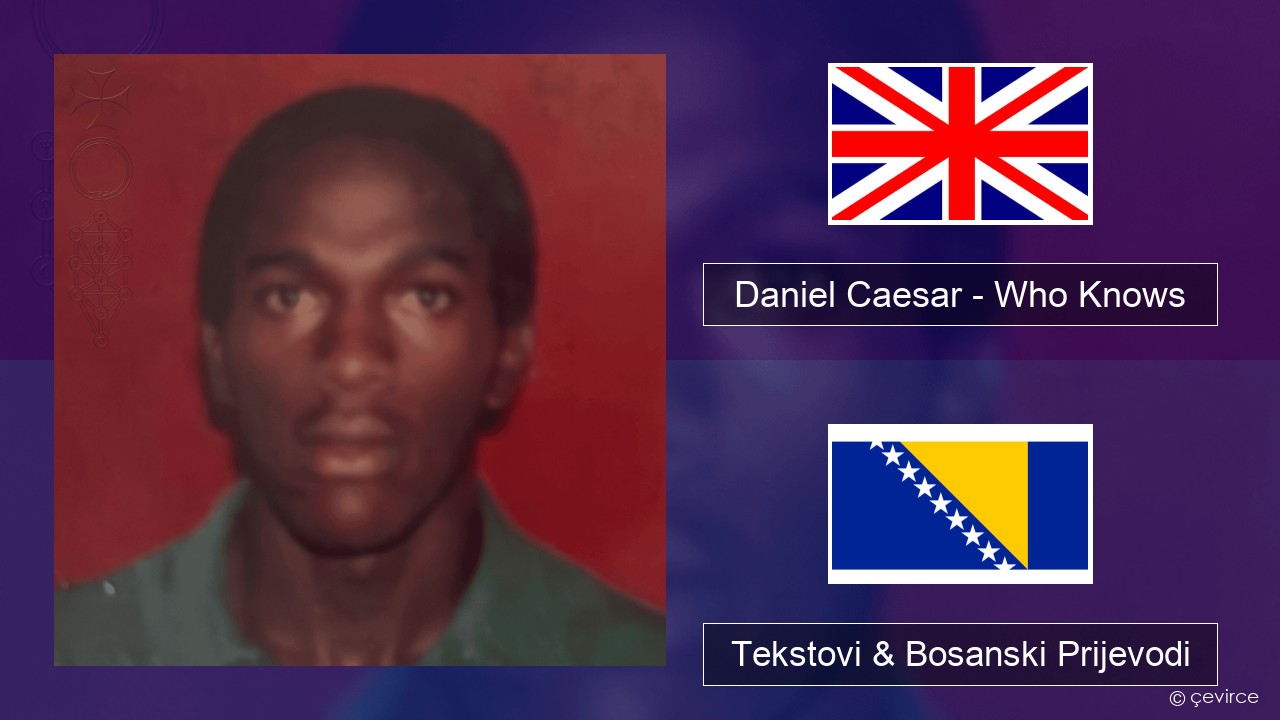 Daniel Caesar – Who Knows Engleski Tekstovi & Bosanski Prijevodi