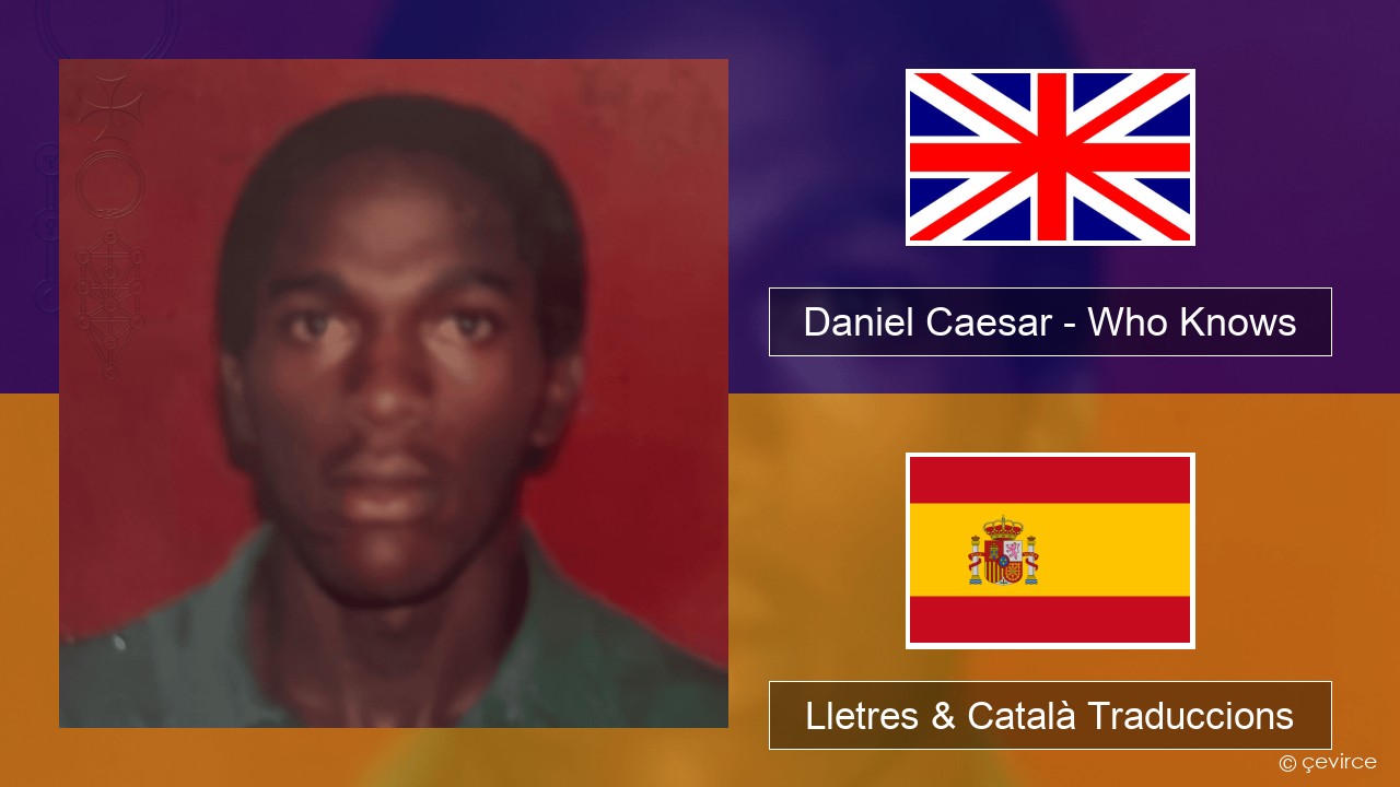 Daniel Caesar – Who Knows Anglès Lletres & Català Traduccions