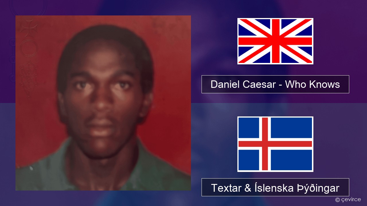 Daniel Caesar – Who Knows Íslenska Textar & Íslenska Þýðingar
