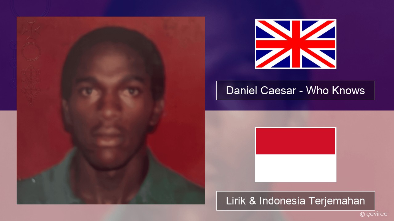 Daniel Caesar – Who Knows Bahasa Indonesia Lirik & Indonesia Terjemahan