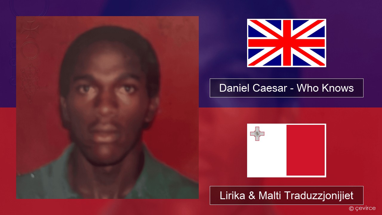 Daniel Caesar – Who Knows Ingliż Lirika & Malti Traduzzjonijiet