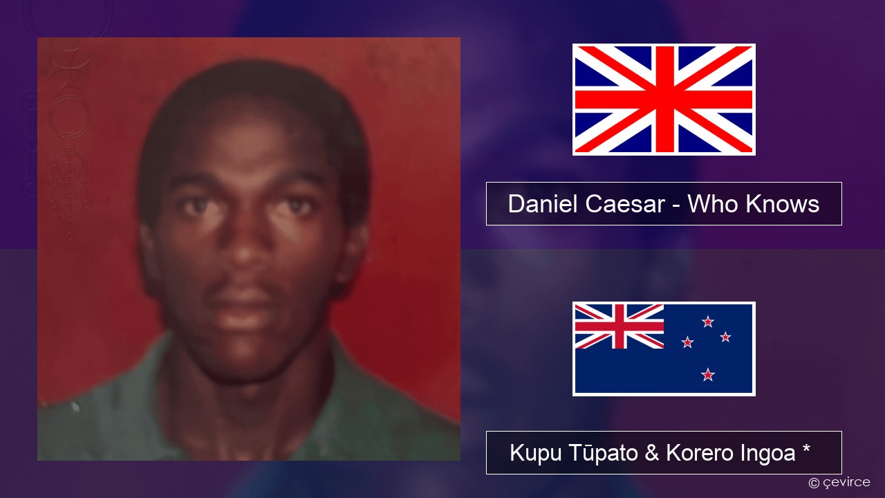 Daniel Caesar – Who Knows Ingoa *  Kupu Tūpato & Korero Ingoa *