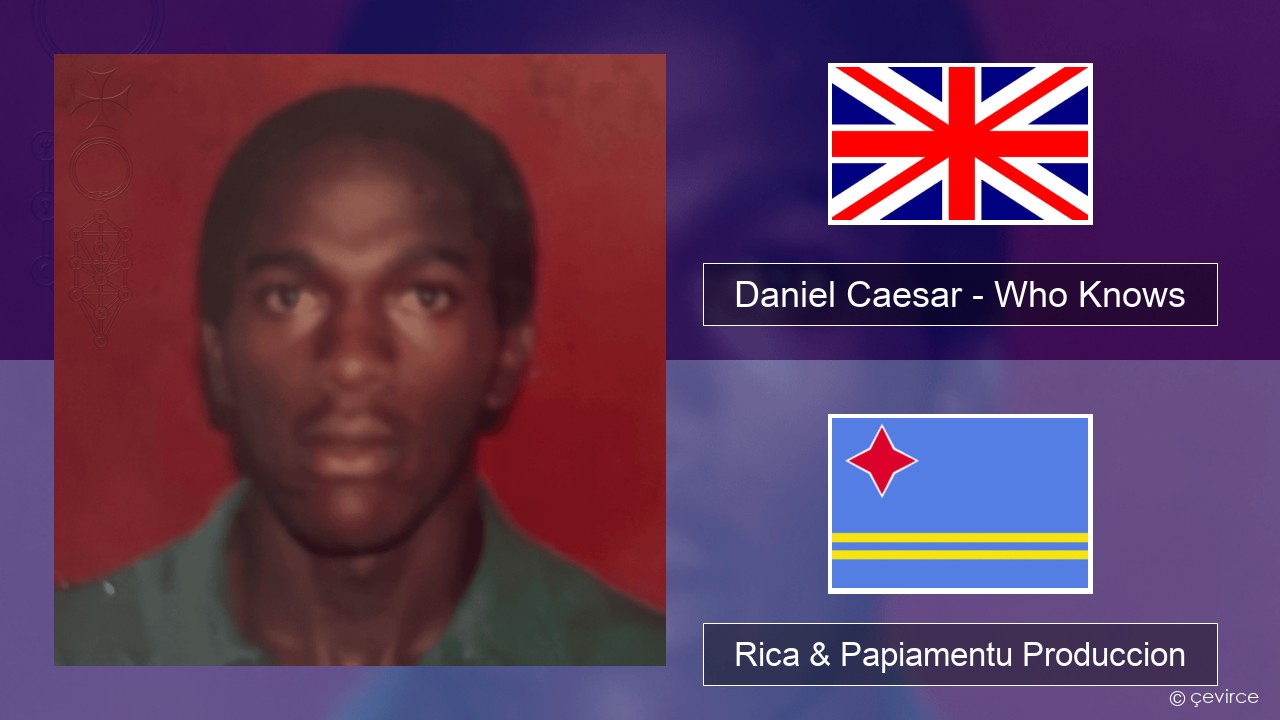 Daniel Caesar – Who Knows Ing Rica & Papiamentu Produccion