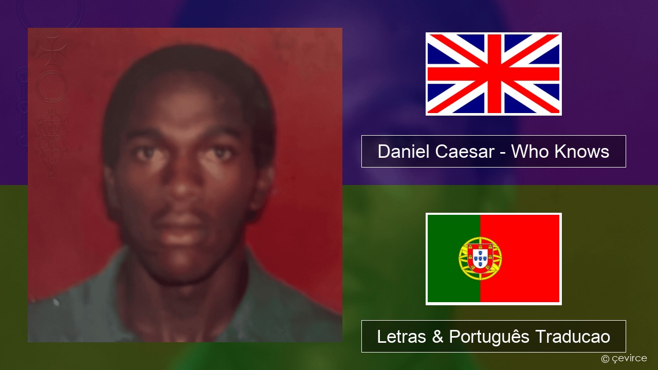 Daniel Caesar – Who Knows Inglês Letras & Português Traducao