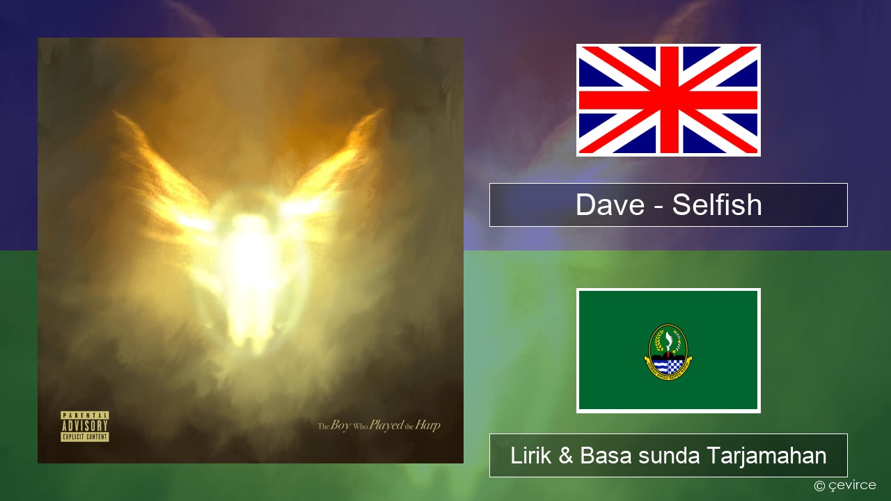 Dave – Selfish Basa inggris Lirik & Basa sunda Tarjamahan