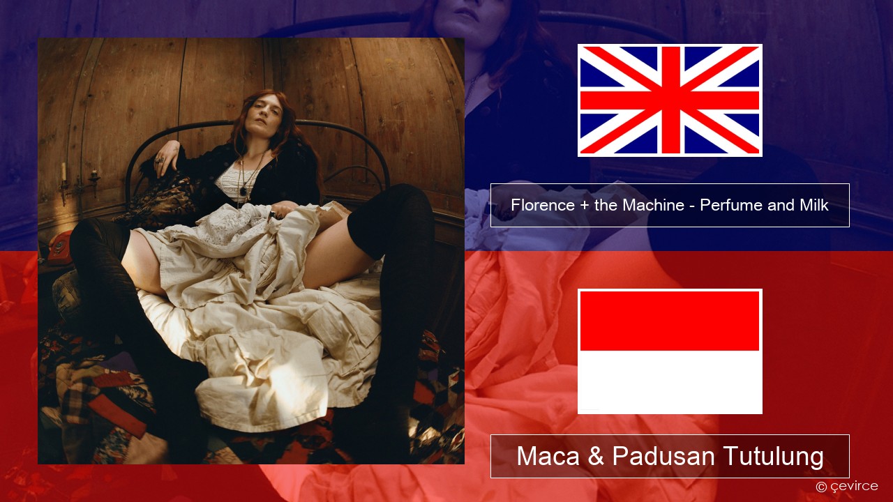 Florence + the Machine – Perfume and Milk Sing Maca & Padusan Tutulung