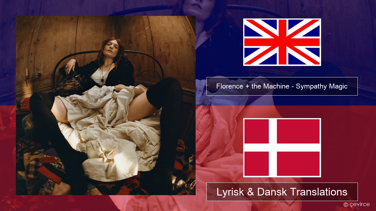 Florence + the Machine – Sympathy Magic Engelsk Lyrisk & Dansk Translations