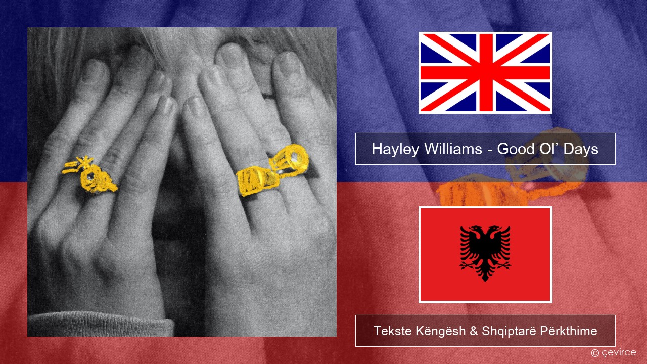 Hayley Williams – Good Ol’ Days Anglisht Tekste Këngësh & Shqiptarë Përkthime