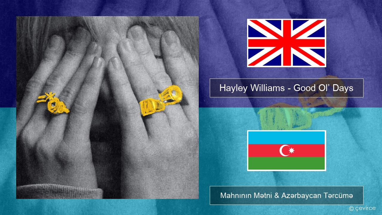 Hayley Williams – Good Ol’ Days İngilis dili Mahnının Mətni & Azərbaycan Tərcümə