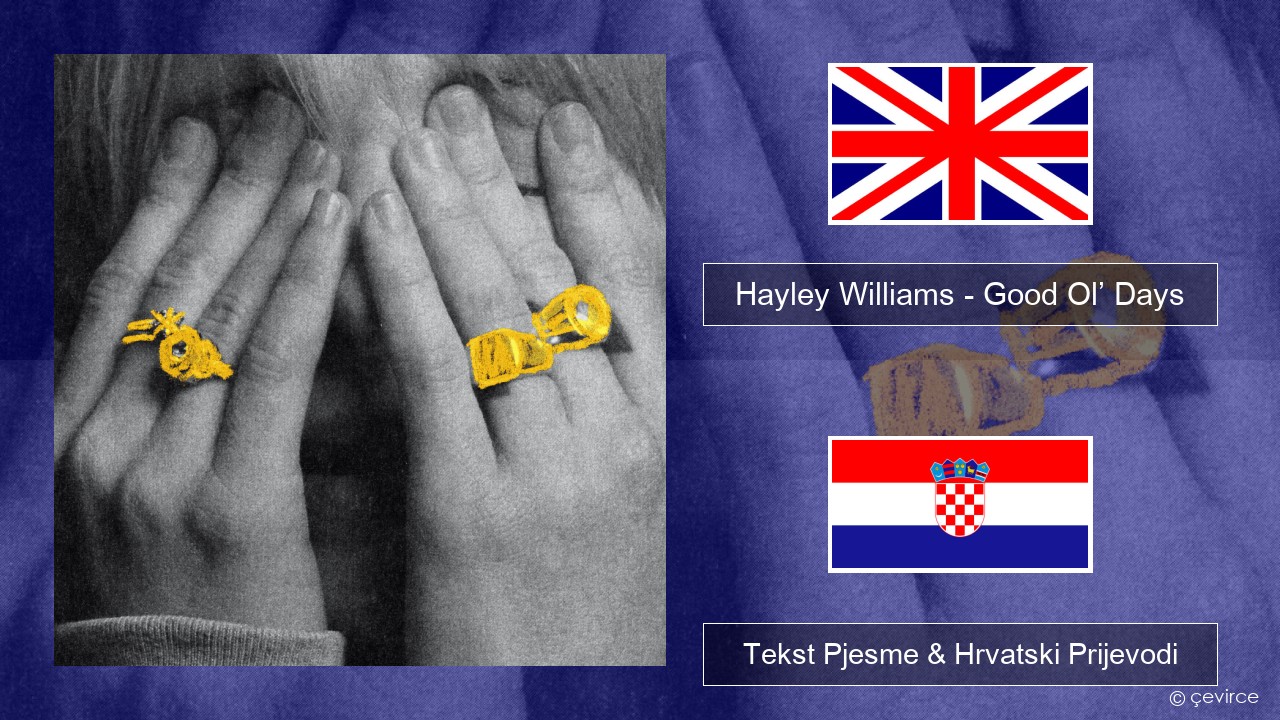 Hayley Williams – Good Ol’ Days Engleski Tekst Pjesme & Hrvatski Prijevodi