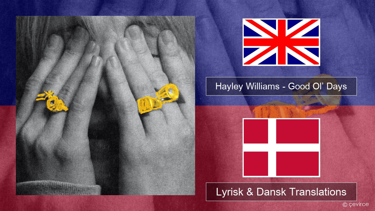 Hayley Williams – Good Ol’ Days Engelsk Lyrisk & Dansk Translations