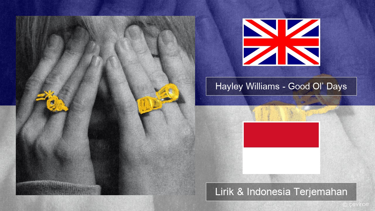 Hayley Williams – Good Ol’ Days Bahasa Indonesia Lirik & Indonesia Terjemahan