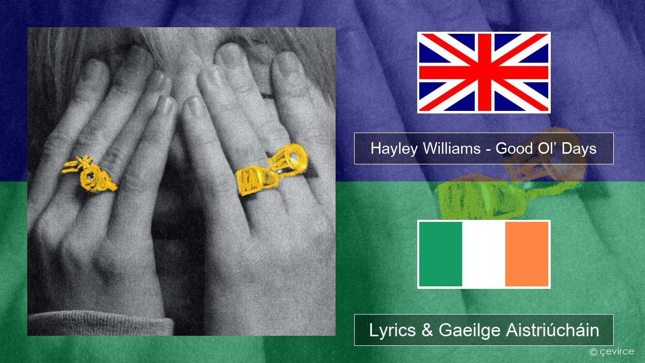 Hayley Williams – Good Ol’ Days Béarla Lyrics & Gaeilge Aistriúcháin
