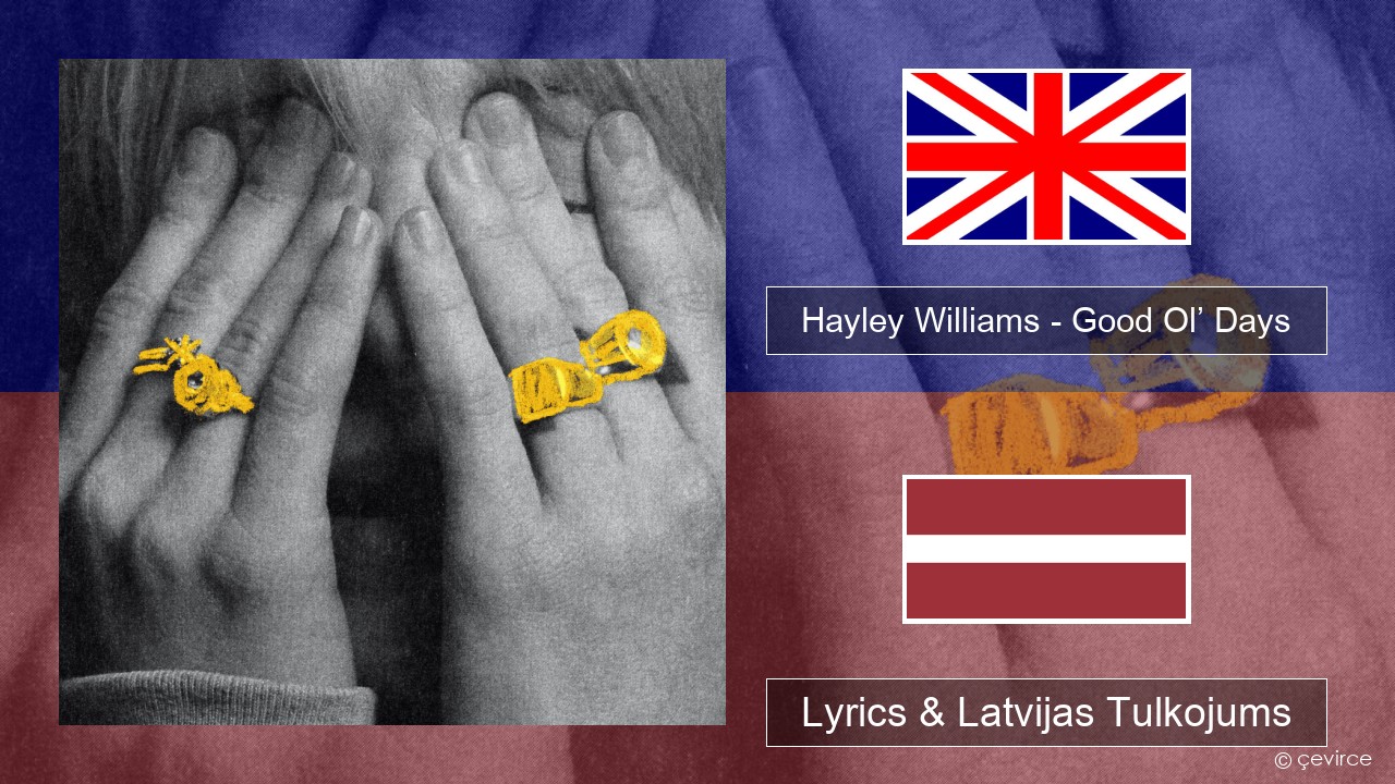 Hayley Williams – Good Ol’ Days Angļu Lyrics & Latvijas Tulkojums