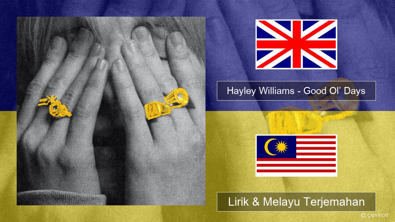 Hayley Williams – Good Ol’ Days Francais Lirik & Melayu (Malay) Terjemahan