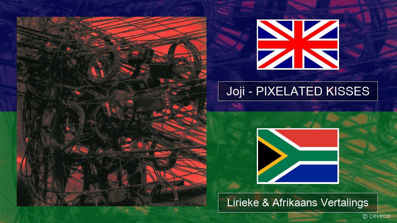 Joji – PIXELATED KISSES Engels Lirieke & Afrikaans Vertalings