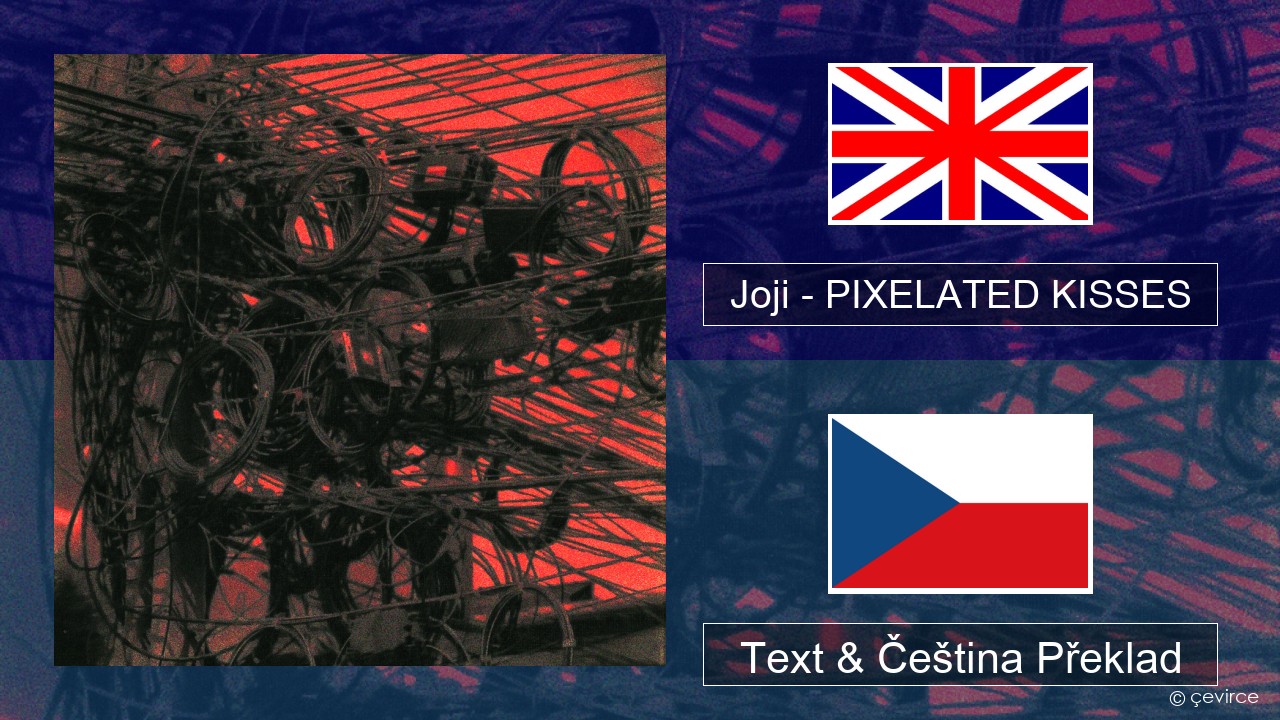 Joji – PIXELATED KISSES Anglický Text & Čeština Překlad