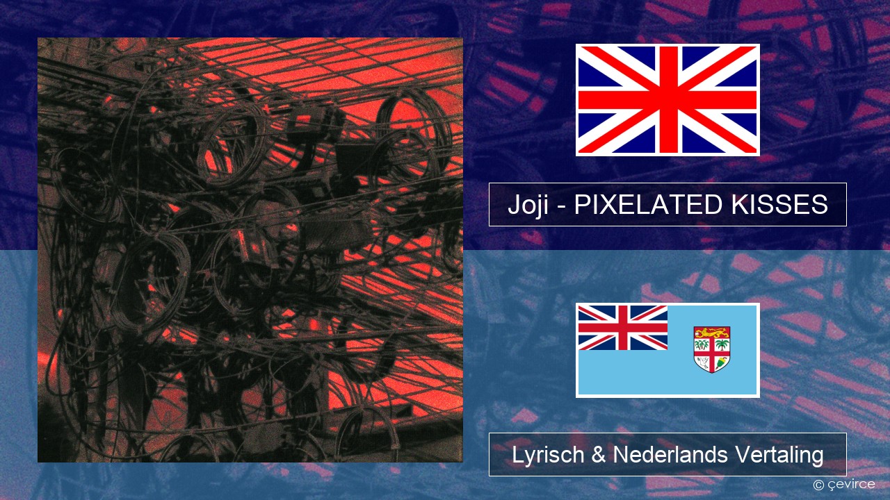 Joji – PIXELATED KISSES Engels Lyrisch & Nederlands Vertaling