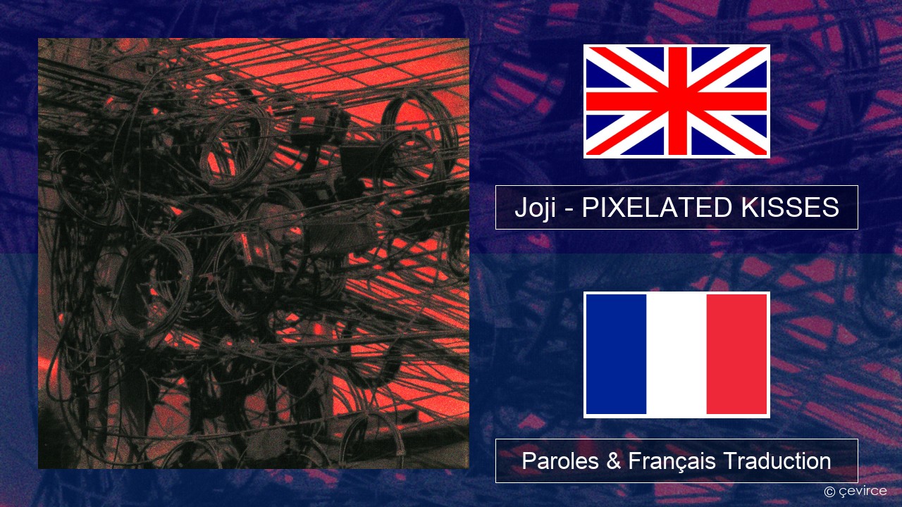 Joji – PIXELATED KISSES Anglais Paroles & Français Traduction