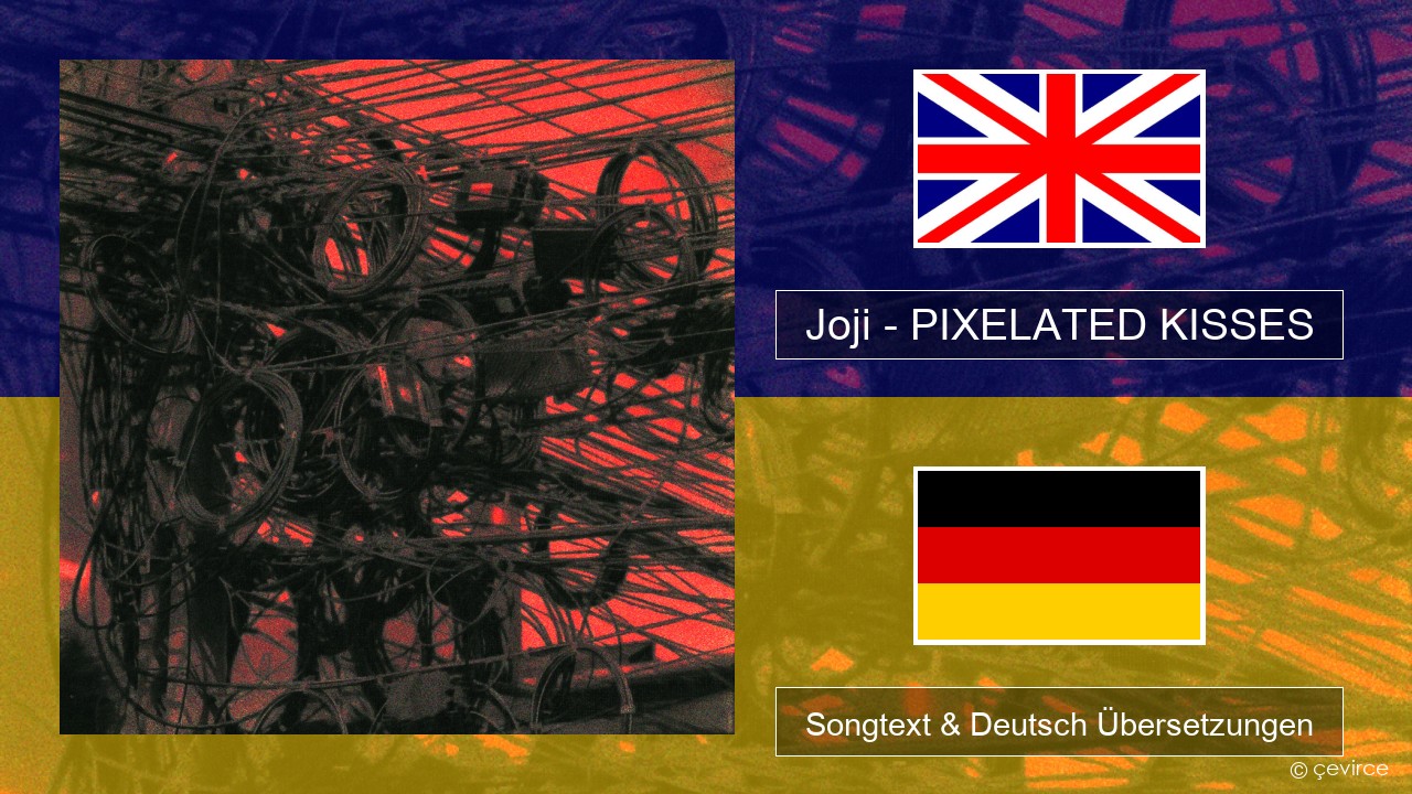 Joji – PIXELATED KISSES Englisch Songtext & Deutsch Übersetzungen