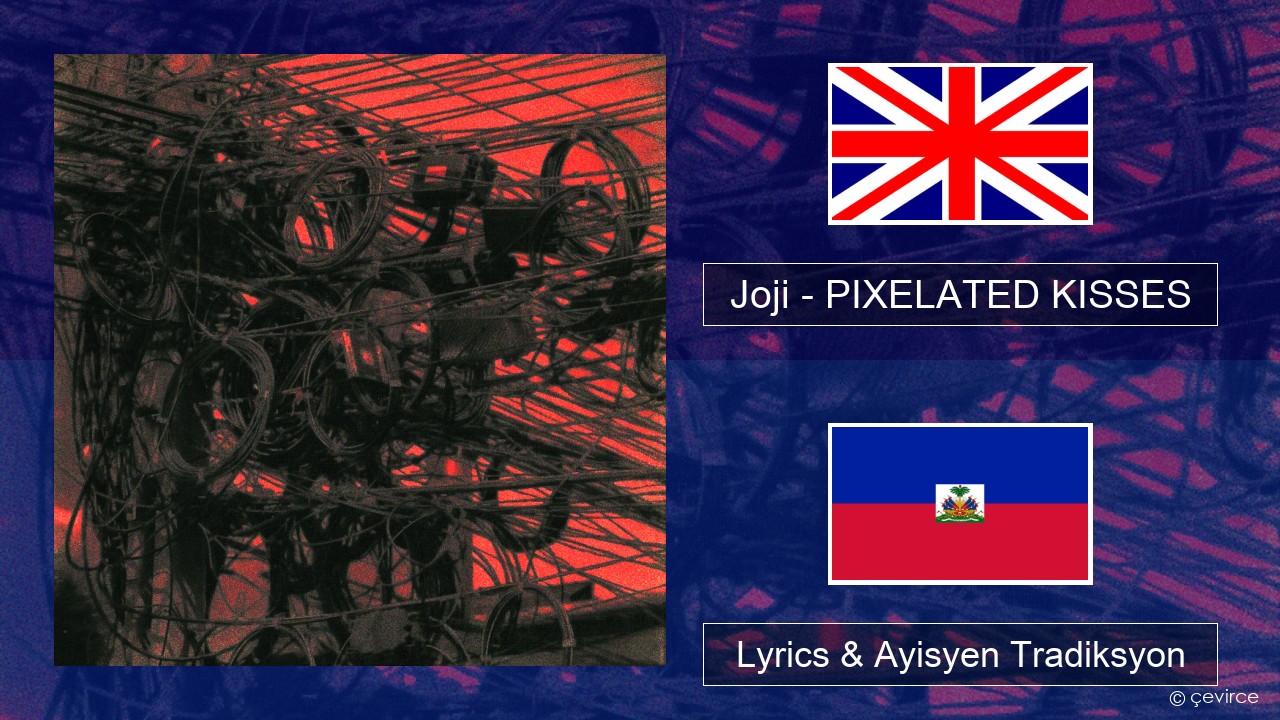 Joji – PIXELATED KISSES Angle Lyrics & Ayisyen Tradiksyon
