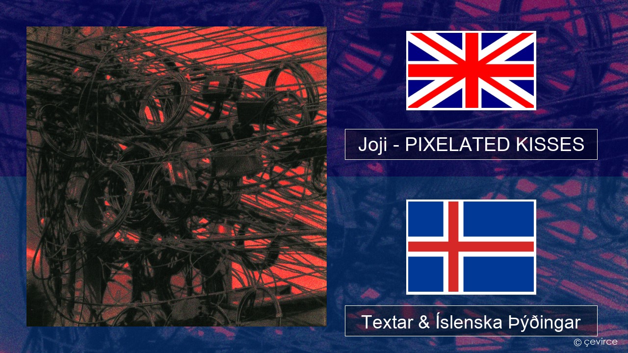 Joji – PIXELATED KISSES Íslenska Textar & Íslenska Þýðingar