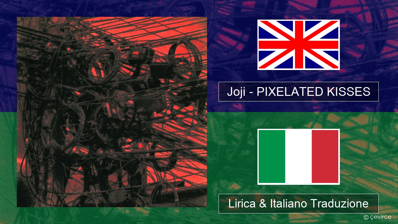 Joji – PIXELATED KISSES Inglese Lirica & Italiano Traduzione
