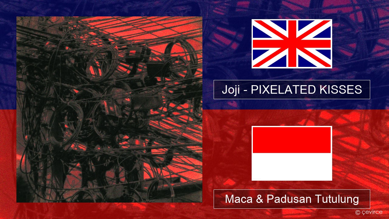 Joji – PIXELATED KISSES Sing Maca & Padusan Tutulung