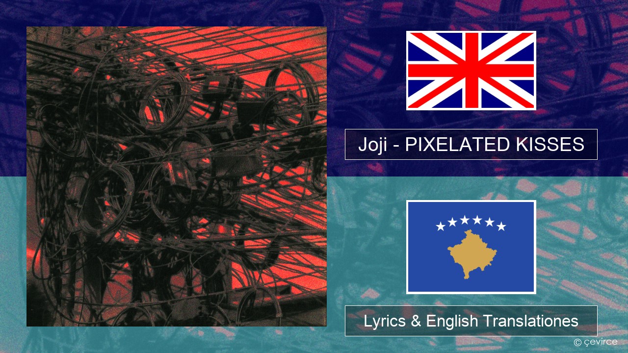 Joji – PIXELATED KISSES Anglorum Lyrics & English Translationes