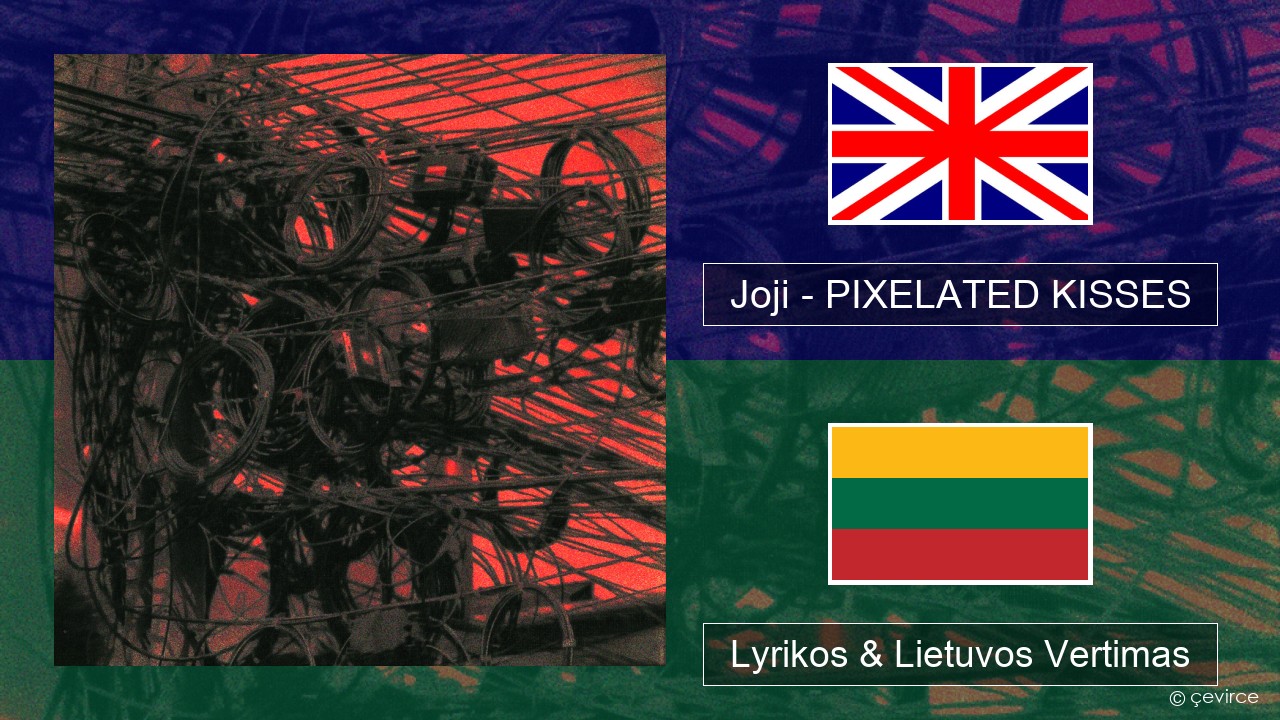 Joji – PIXELATED KISSES Anglų Lyrikos & Lietuvos Vertimas