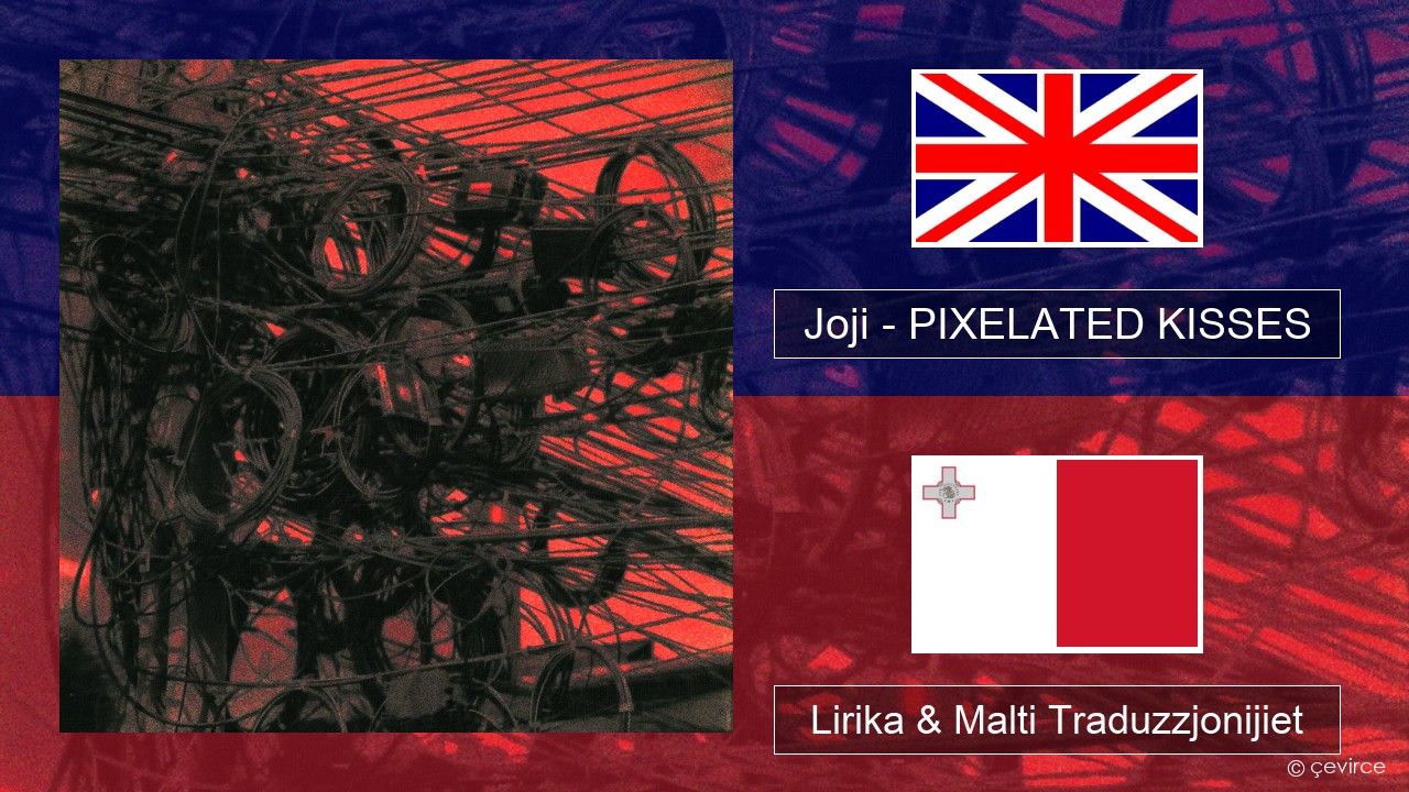 Joji – PIXELATED KISSES Ingliż Lirika & Malti Traduzzjonijiet