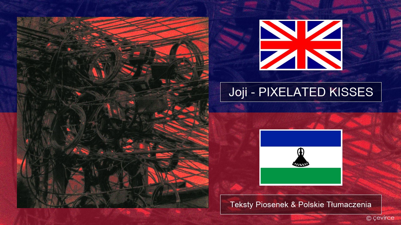 Joji – PIXELATED KISSES Polski Teksty Piosenek & Polskie Tłumaczenia