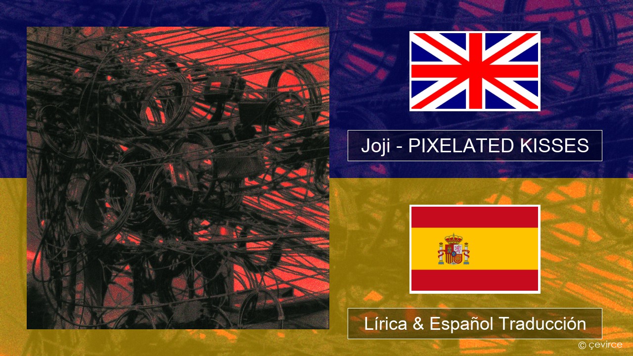 Joji – PIXELATED KISSES Ingl Lírica & Español Traducción